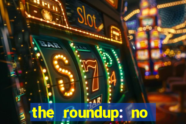 the roundup: no way out dublado download